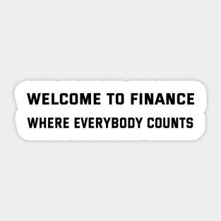 Welcome to finance Where Everybody Counts Finance Puns Sticker